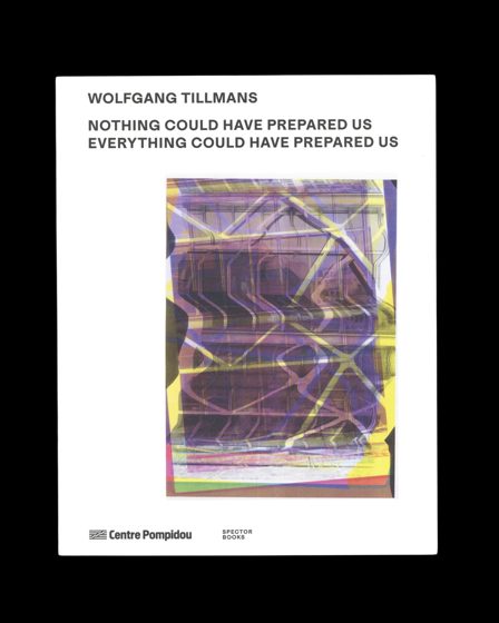 Wolfgang Tillmans, Nothing Could Have Prepared Us (Centre Pompidou, Spector Books)